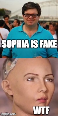 SOPHIA IS FAKE | image tagged in artificial intelligence,ai,sophia | made w/ Imgflip meme maker