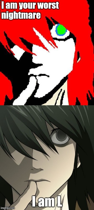 I am... | I am your worst nightmare; I am L | image tagged in death note | made w/ Imgflip meme maker