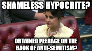 Shami Chakrabarti - shameless hypocrite? | SHAMELESS HYPOCRITE? OBTAINED PEERAGE ON THE BACK OF ANTI-SEMITISM? | image tagged in shami chakrabarti,corbyn eww,communist socialist,wearecorbyn,labourisdead,cultofcorbyn | made w/ Imgflip meme maker