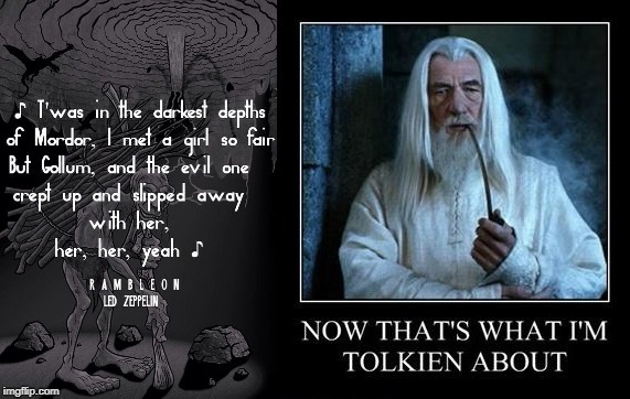 Ramble On! | image tagged in led zeppelin,the lord of the rings,lord of the rings,lol | made w/ Imgflip meme maker