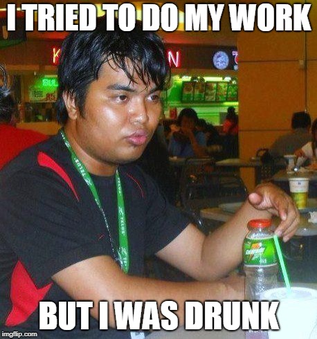 DunkenMan | I TRIED TO DO MY WORK; BUT I WAS DRUNK | image tagged in dunkenman,but i was drunk | made w/ Imgflip meme maker