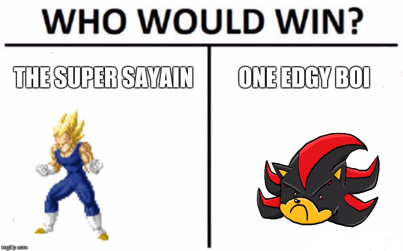 Who Would Win? | THE SUPER SAYAIN; ONE EDGY BOI | image tagged in memes,who would win | made w/ Imgflip meme maker