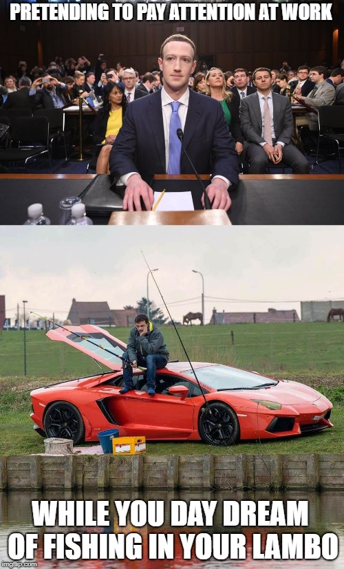 PRETENDING TO PAY ATTENTION AT WORK; WHILE YOU DAY DREAM OF FISHING IN YOUR LAMBO | made w/ Imgflip meme maker