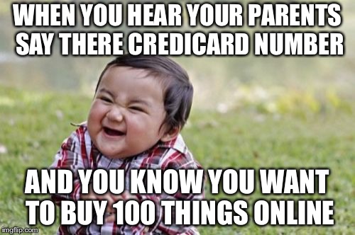 Evil Toddler Meme | WHEN YOU HEAR YOUR PARENTS SAY THERE CREDICARD NUMBER; AND YOU KNOW YOU WANT TO BUY 100 THINGS ONLINE | image tagged in memes,evil toddler | made w/ Imgflip meme maker