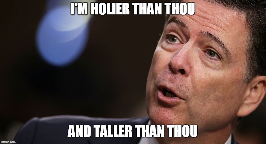 I'M HOLIER THAN THOU; AND TALLER THAN THOU | image tagged in james comey,president trump,election 2016 | made w/ Imgflip meme maker