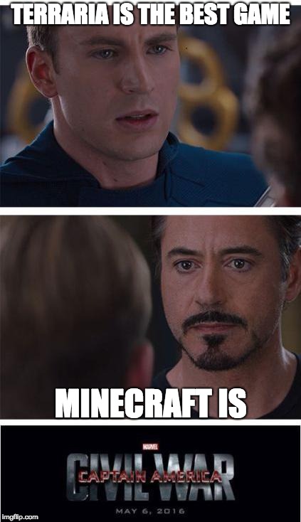 Marvel Civil War 1 | TERRARIA IS THE BEST GAME; MINECRAFT IS | image tagged in memes,marvel civil war 1 | made w/ Imgflip meme maker