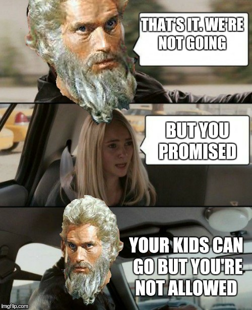 THAT'S IT. WE'RE NOT GOING YOUR KIDS CAN GO BUT YOU'RE NOT ALLOWED BUT YOU PROMISED | made w/ Imgflip meme maker