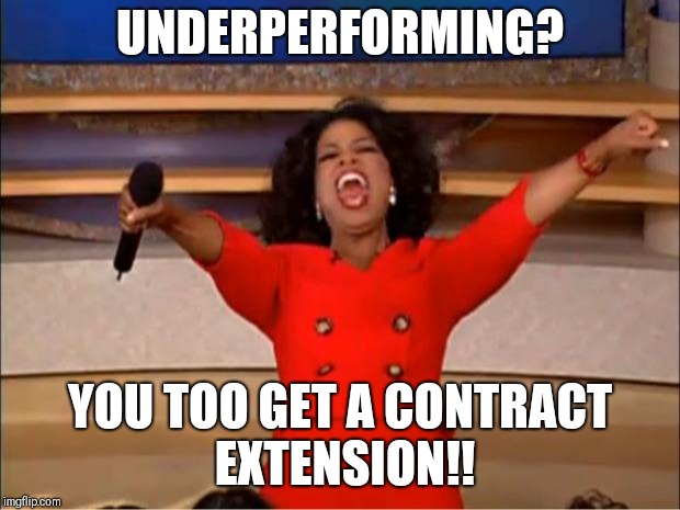 Oprah You Get A Meme | UNDERPERFORMING? YOU TOO GET A CONTRACT EXTENSION!! | image tagged in memes,oprah you get a | made w/ Imgflip meme maker