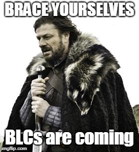 ned stark | BRACE YOURSELVES; BLCs are coming | image tagged in ned stark | made w/ Imgflip meme maker