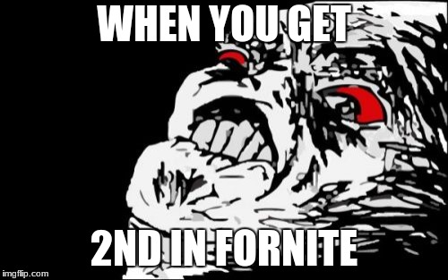 Mega Rage Face Meme | WHEN YOU GET; 2ND IN FORNITE | image tagged in memes,mega rage face | made w/ Imgflip meme maker