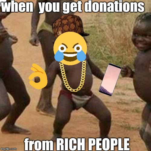 Third World Success Kid Meme | when  you get donations; from RICH PEOPLE | image tagged in memes,third world success kid,scumbag | made w/ Imgflip meme maker