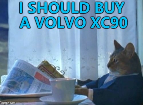 50 000 have been sold in the UK since 2002. No driver or passenger has been killed in one. | I SHOULD BUY A VOLVO XC90 | image tagged in memes,i should buy a boat cat,volvo,car safety | made w/ Imgflip meme maker