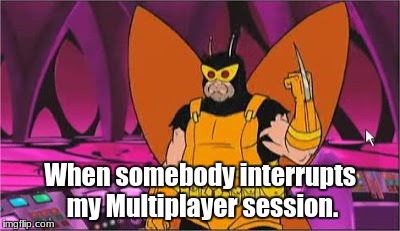 When somebody interrupts my Multiplayer session. | image tagged in adult swim,angry | made w/ Imgflip meme maker