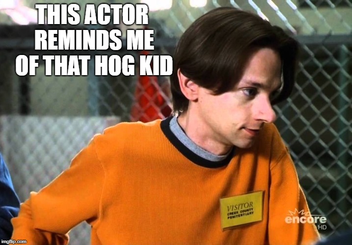 THIS ACTOR REMINDS ME OF THAT HOG KID | made w/ Imgflip meme maker