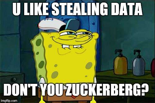 Don't You Squidward | U LIKE STEALING DATA; DON'T YOU ZUCKERBERG? | image tagged in memes,dont you squidward | made w/ Imgflip meme maker