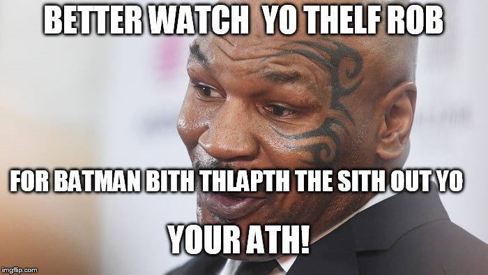 BETTER WATCH  YO THELF ROB FOR BATMAN BITH THLAPTH THE SITH OUT YO YOUR ATH! | made w/ Imgflip meme maker