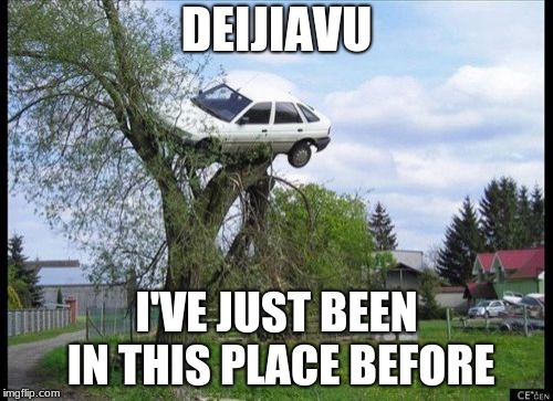 Secure Parking | DEIJIAVU; I'VE JUST BEEN IN THIS PLACE BEFORE | image tagged in memes,secure parking | made w/ Imgflip meme maker