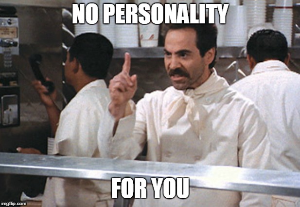 NO PERSONALITY FOR YOU | made w/ Imgflip meme maker