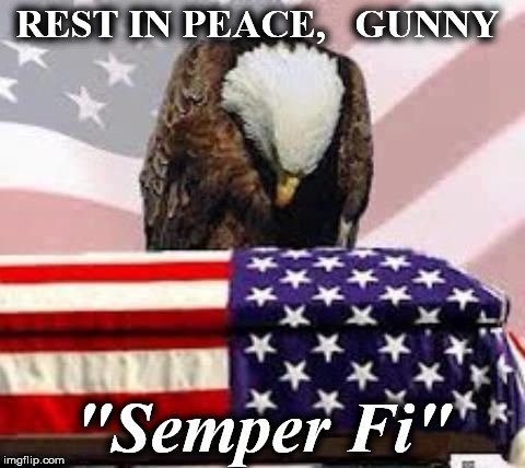 REST IN PEACE,   GUNNY; "Semper Fi" | image tagged in gunny | made w/ Imgflip meme maker