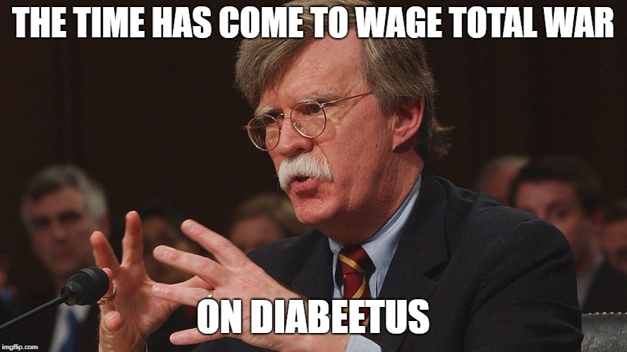 THE TIME HAS COME TO WAGE TOTAL WAR ON DIABEETUS | made w/ Imgflip meme maker