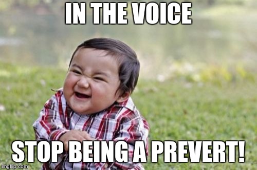 Evil Toddler Meme | IN THE VOICE STOP BEING A PREVERT! | image tagged in memes,evil toddler | made w/ Imgflip meme maker