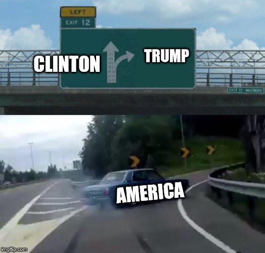 Left Exit 12 Off Ramp Meme | CLINTON; TRUMP; AMERICA | image tagged in memes,left exit 12 off ramp | made w/ Imgflip meme maker