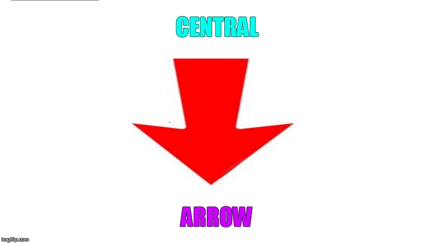 CENTRAL ARROW | made w/ Imgflip meme maker