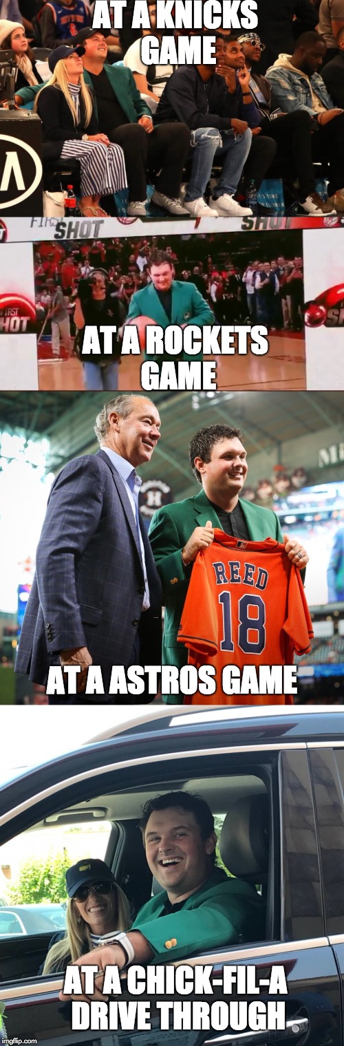 when you got the green jacket, you might as well flex it |  AT A KNICKS GAME; AT A ROCKETS GAME; AT A ASTROS GAME; AT A CHICK-FIL-A DRIVE THROUGH | image tagged in patrick reed,green jacket,masters,memes,funny | made w/ Imgflip meme maker