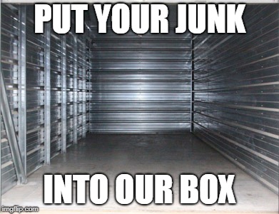 PUT YOUR JUNK; INTO OUR BOX | made w/ Imgflip meme maker