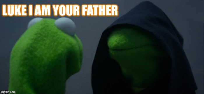 Evil Kermit Meme | LUKE I AM YOUR FATHER | image tagged in memes,evil kermit | made w/ Imgflip meme maker