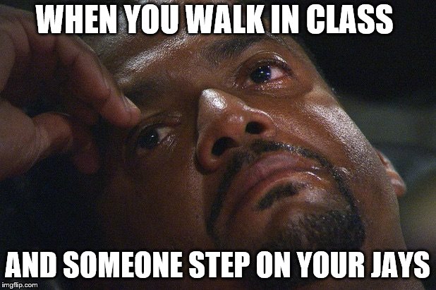 Crying Carlton | WHEN YOU WALK IN CLASS; AND SOMEONE STEP ON YOUR JAYS | image tagged in crying carlton | made w/ Imgflip meme maker