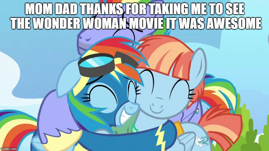 MOM DAD THANKS FOR TAKING ME TO SEE THE WONDER WOMAN MOVIE IT WAS AWESOME | image tagged in rainbow dash hugs her parents | made w/ Imgflip meme maker