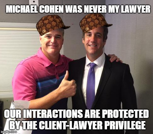 MICHAEL COHEN WAS NEVER MY LAWYER; OUR INTERACTIONS ARE PROTECTED BY THE CLIENT-LAWYER PRIVILEGE | image tagged in AdviceAnimals | made w/ Imgflip meme maker