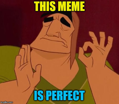 THIS MEME IS PERFECT | made w/ Imgflip meme maker