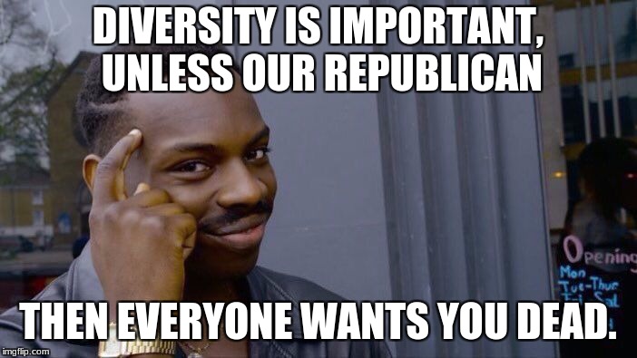 Roll Safe Think About It Meme | DIVERSITY IS IMPORTANT, UNLESS OUR REPUBLICAN THEN EVERYONE WANTS YOU DEAD. | image tagged in memes,roll safe think about it | made w/ Imgflip meme maker