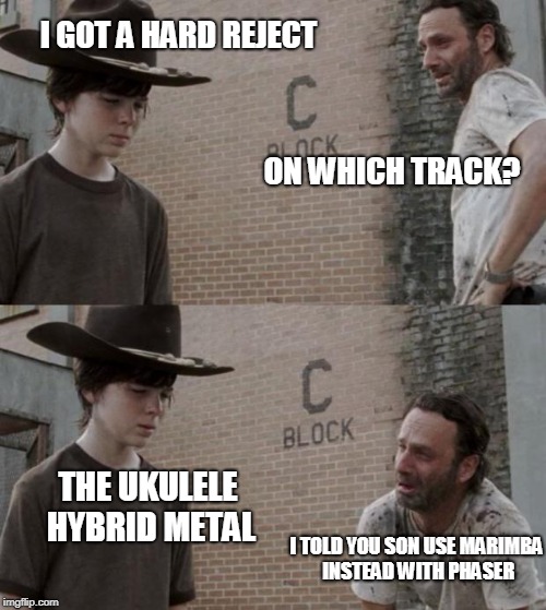 Rick and Carl Meme | I GOT A HARD REJECT; ON WHICH TRACK? THE UKULELE HYBRID METAL; I TOLD YOU SON USE MARIMBA INSTEAD WITH PHASER | image tagged in memes,rick and carl | made w/ Imgflip meme maker