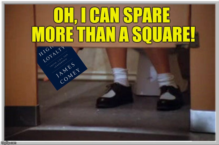 Please don't squeeze The Comey | OH, I CAN SPARE MORE THAN A SQUARE! | image tagged in seinfeld,a square to spare,james comey,elaine benes,a higher loyalty | made w/ Imgflip meme maker