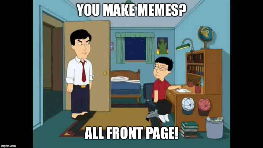 YOU MAKE MEMES? ALL FRONT PAGE! | made w/ Imgflip meme maker