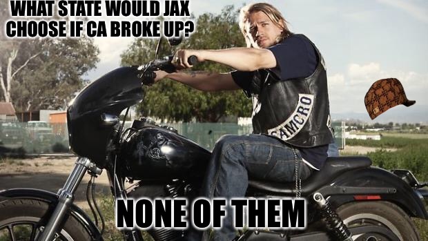 Downlow California | WHAT STATE WOULD JAX CHOOSE IF CA BROKE UP? NONE OF THEM | image tagged in jax teller,scumbag,california,drugs,meth,red pill | made w/ Imgflip meme maker