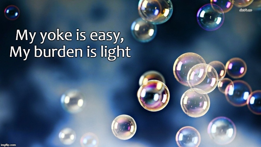 My yoke is easy, My burden is light | made w/ Imgflip meme maker