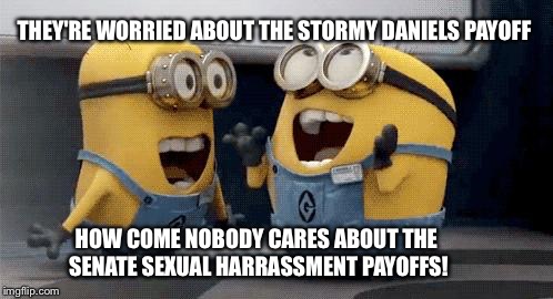 Excited Minions Meme | THEY'RE WORRIED ABOUT THE STORMY DANIELS PAYOFF; HOW COME NOBODY CARES ABOUT THE SENATE SEXUAL HARRASSMENT PAYOFFS! | image tagged in memes,excited minions | made w/ Imgflip meme maker
