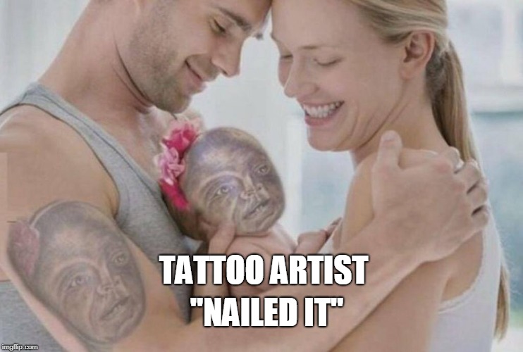 "NAILED IT"; TATTOO ARTIST | image tagged in tat,bad tattoos,nailed it | made w/ Imgflip meme maker