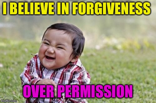 When you really really want something. | I BELIEVE IN FORGIVENESS; OVER PERMISSION | image tagged in memes,evil toddler,funny,forgiveness | made w/ Imgflip meme maker