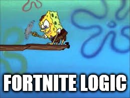 Fortnite logic lol | FORTNITE LOGIC | image tagged in spongebob builds his house,spongebob | made w/ Imgflip meme maker