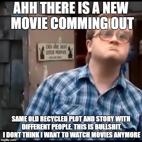 bubbles trailer park boys | AHH THERE IS A NEW MOVIE COMMING OUT; SAME OLD RECYCLED PLOT AND STORY WITH DIFFERENT PEOPLE. THIS IS BULLSHIT, I DONT THINK I WANT TO WATCH MOVIES ANYMORE | image tagged in bubbles trailer park boys | made w/ Imgflip meme maker