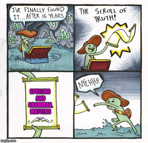 The Scroll Of Truth Meme | SPELLING AND GRAMMAR, MATTERS | image tagged in memes,the scroll of truth | made w/ Imgflip meme maker