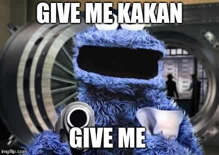 give me kakan
 | GIVE ME KAKAN; GIVE ME | image tagged in cookie monster | made w/ Imgflip meme maker