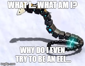 Negative Eel | WHAT I... WHAT AM I? WHY DO I EVEN TRY TO BE AN EEL... | image tagged in eel,forge of empires | made w/ Imgflip meme maker