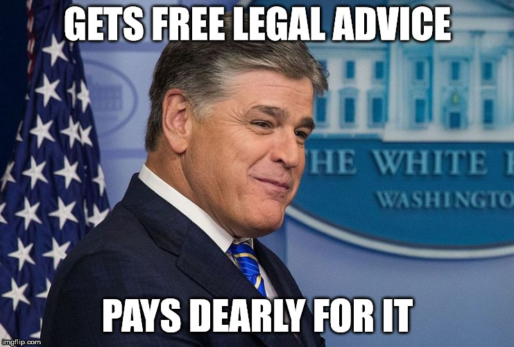 Oops | GETS FREE LEGAL ADVICE; PAYS DEARLY FOR IT | image tagged in sean hannity,michael cohen,donald trump,legal,advice | made w/ Imgflip meme maker