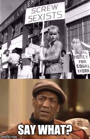 It's ironic | SAY WHAT? | image tagged in cosby,bill cosby,protest,pipe_picasso | made w/ Imgflip meme maker